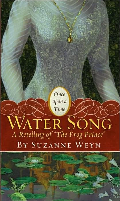 Water Song: A Retelling of The Frog Prince (Once Upon a Time) by Suzanne Weyn