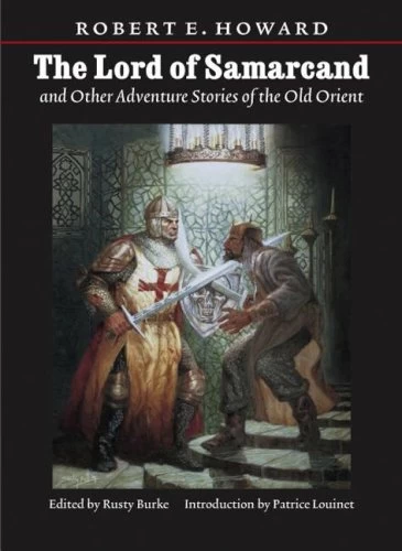 Lord of Samarcand and Other Adventure Tales of the Old Orient by Robert E. Howard