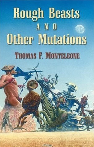 Rough Beasts and Other Mutations by Thomas F. Monteleone