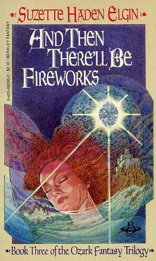 And Then There'll Be Fireworks (The Ozark Trilogy #3) by Suzette Haden Elgin