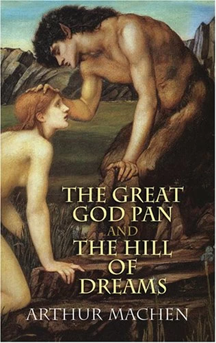 The Great God Pan and The Hill of Dreams by Arthur Machen