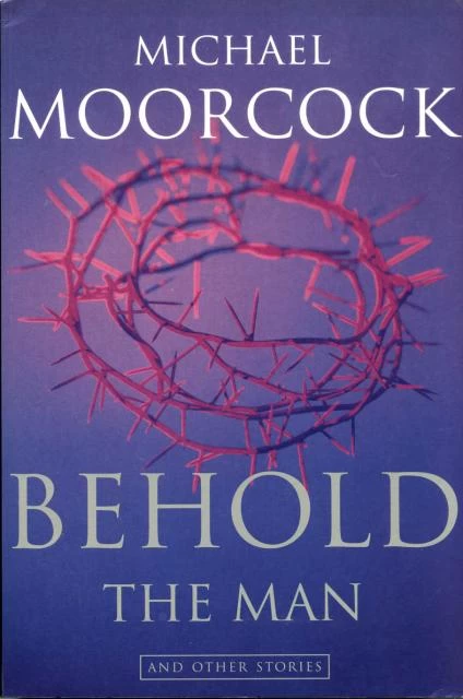 Behold the Man and Other Stories by Michael Moorcock
