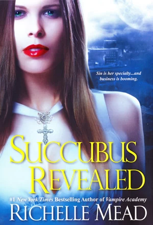Succubus Revealed (Georgina Kincaid #6) by Richelle Mead