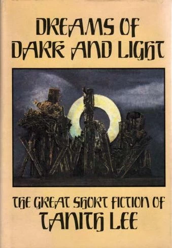 Dreams of Dark and Light: The Great Short Fiction of Tanith Lee by Tanith Lee