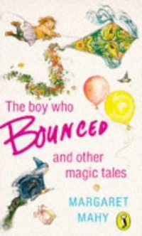 The Boy Who Bounced and Other Magic Tales by Margaret Mahy