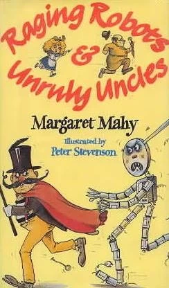 Raging Robots and Unruly Uncles by Margaret Mahy