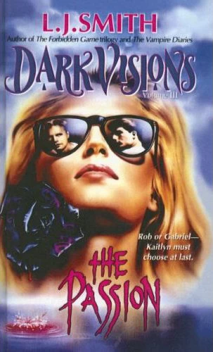 The Passion (Dark Visions #3) by L. J. Smith