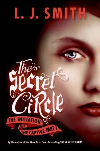 The Secret Circle: The Initiation and The Captive Part I (The Secret Circle (omnibus editions) #1) by L. J. Smith