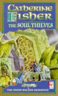The Soul Thieves (The Snow-Walker Sequence #3) by Catherine Fisher