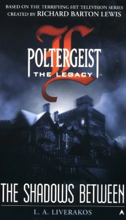 The Shadows Between (Poltergeist: The Legacy #3) by L. A. Liverakos