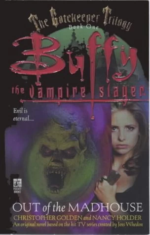 Out of the Madhouse (Buffy the Vampire Slayer: The Gatekeeper Trilogy #1) by Christopher Golden, Nancy Holder
