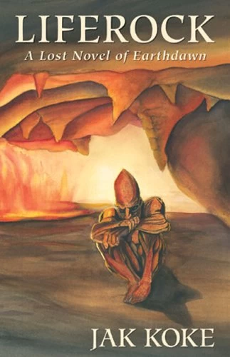 Liferock (Earthdawn: Lost Novels of Earthdawn) by Jak Koke