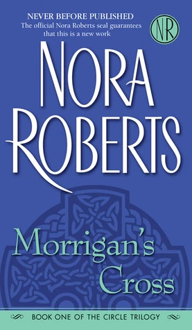 Morrigan's Cross (The Circle Trilogy #1) by Nora Roberts