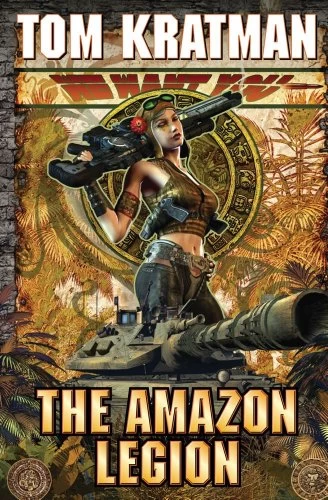 The Amazon Legion (A Desert Called Peace #4) by Tom Kratman