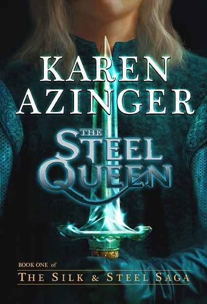 The Steel Queen (The Silk & Steel Saga #1) by Karen Azinger