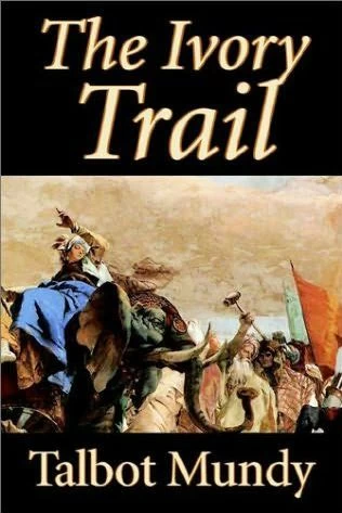 The Ivory Trail by Talbot Mundy
