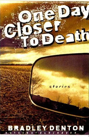 One Day Closer to Death by Bradley Denton