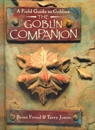 The Goblin Companion: A Field Guide to Goblins by Terry Jones, Brian Froud