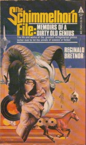 The Schimmelhorn File: Memoirs of a Dirty Old Genius (Papa Schimmelhorn) by Reginald Bretnor