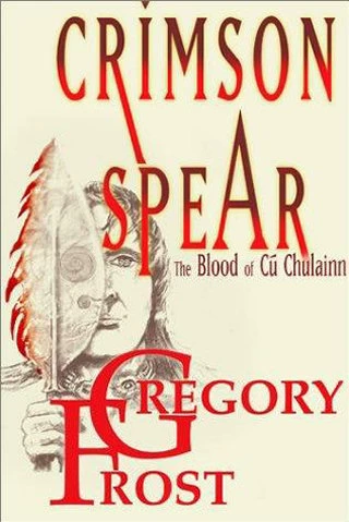 Crimson Spear: The Blood of Cú Chulainn (Táin) by Gregory Frost