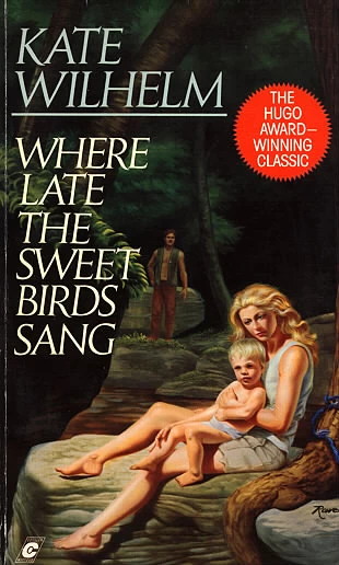 Where Late the Sweet Birds Sang by Kate Wilhelm