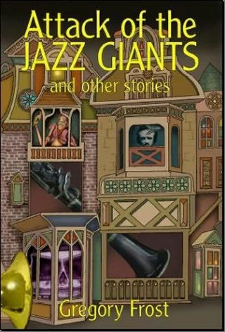 Attack of the Jazz Giants by Gregory Frost