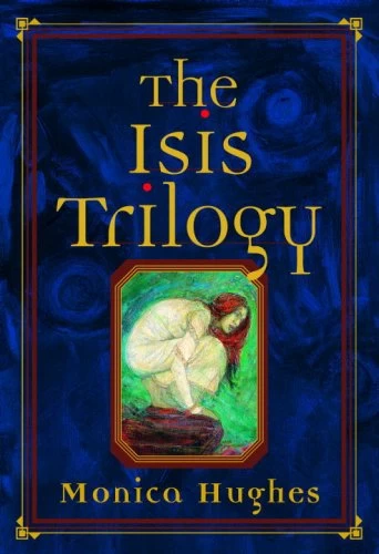 The Isis Trilogy (Isis) by Monica Hughes