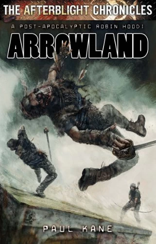 Arrowland (The Afterblight Chronicles) by Paul Kane