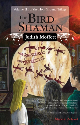 The Bird Shaman (Holy Ground Trilogy #3) by Judith Moffett