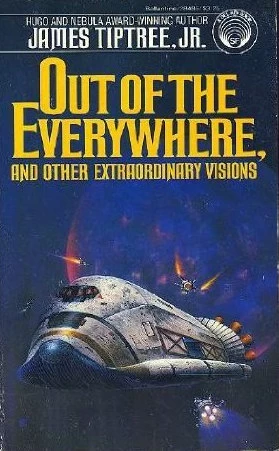 Out of the Everywhere, and Other Extraordinary Visions by James Tiptree Jr.