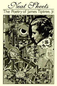 Neat Sheets: The Poetry of James Tiptree, Jr. by James Tiptree Jr.