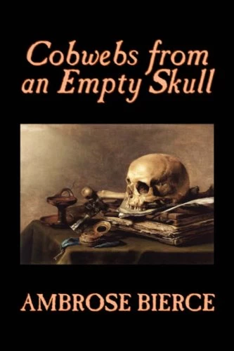 Cobwebs from an Empty Skull by Ambrose Bierce