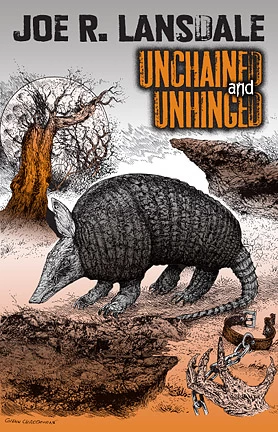 Unchained and Unhinged by Joe R. Lansdale