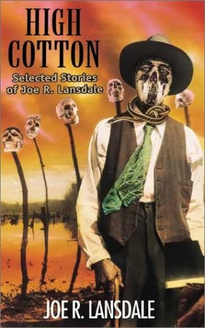 High Cotton: Collected Stories of Joe R. Lansdale by Joe R. Lansdale
