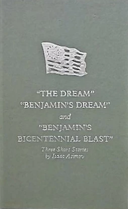Dream, Benjamin's Dream and Benjamin's Bicentennial Blast by Isaac Asimov