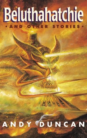 Beluthahatchie and Other Stories by Andy Duncan