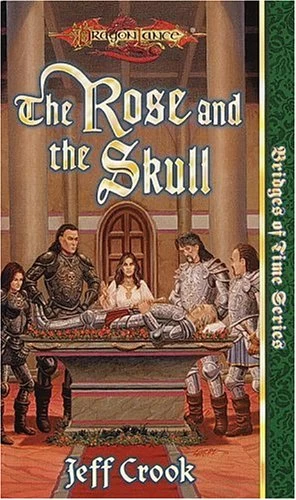 The Rose and the Skull (Dragonlance: Bridges of Time #4) by Jeff Crook