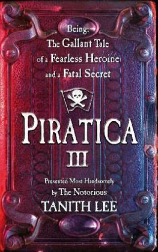 Piratica III - Being: The Gallant Tale of a Fearless Heroine and a Fatal Secret (Piratica #3) by Tanith Lee