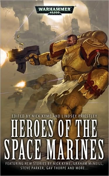 Heroes of the Space Marines (Warhammer 40,000 (anthologies)) by Nick Kyme, Lindsey Priestley