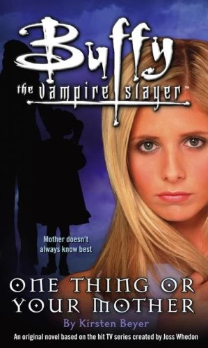 One Thing or Your Mother (Buffy the Vampire Slayer) by Kirsten Beyer