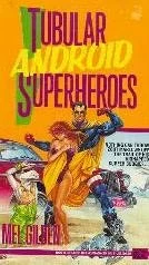 Tubular Android Superheroes (Zoot Marlowe #3) by Mel Gilden