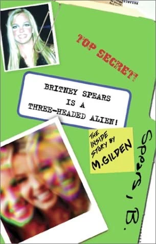 Britney Spears is a Three-Headed Alien by Mel Gilden