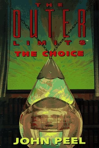 The Choice (The Outer Limits #2) by John Peel