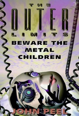 Beware the Metal Children (The Outer Limits #9) by John Peel