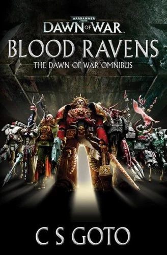 Blood Ravens: The Dawn of War Omnibus (Warhammer 40,000: Dawn of War) by C. S. Goto
