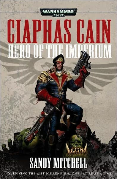 Ciaphas Cain: Hero of the Imperium (Warhammer 40,000: Ciaphas Cain) by Sandy Mitchell