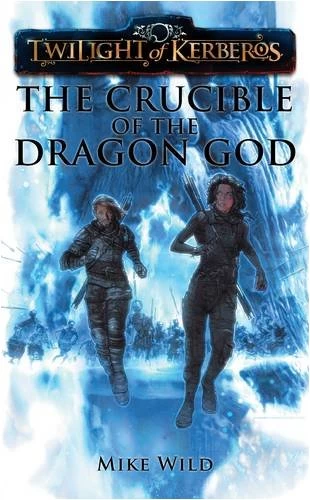 The Crucible of the Dragon God (Twilight of Kerberos) by Mike Wild