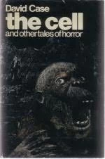The Cell: Three Tales of Horror by David Case