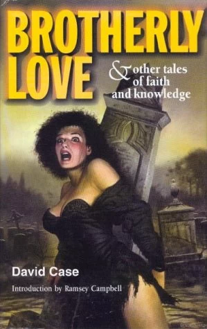 Brotherly Love and Other Tales of Faith and Knowledge by David Case