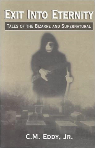 Exit Into Eternity: Tales of the Bizarre and Supernatural by C. M. Eddy, Jr.